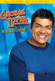 George Lopez: Why You Crying?