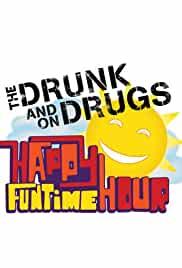 The Drunk and on Drugs Happy Funtime Hour