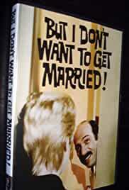But I Don't Want to Get Married!