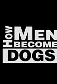 How Men Become Dogs
