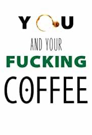 You and Your Fucking Coffee